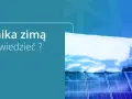Panele fotowoltaiczne pokryte śniegiem. Zastanawiasz się nad podgrzewaniem paneli fotowoltaicznych zimą?