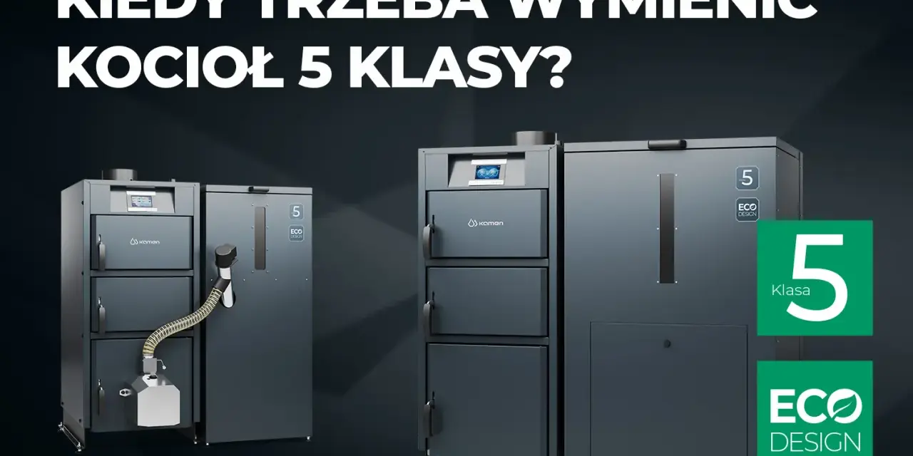Nowoczesne kotły 5 klasy na drewno i węgiel. Dowiedz się, kiedy warto je wymienić, by oszczędzać i dbać o środowisko.