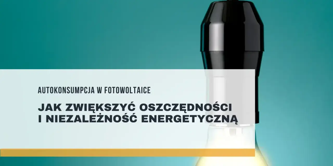 Żarówka symbolizuje energię, a tekst "Autokonsumpcja w fotowoltaice" sugeruje, jak zwiększyć oszczędności i niezależność energetyczną.