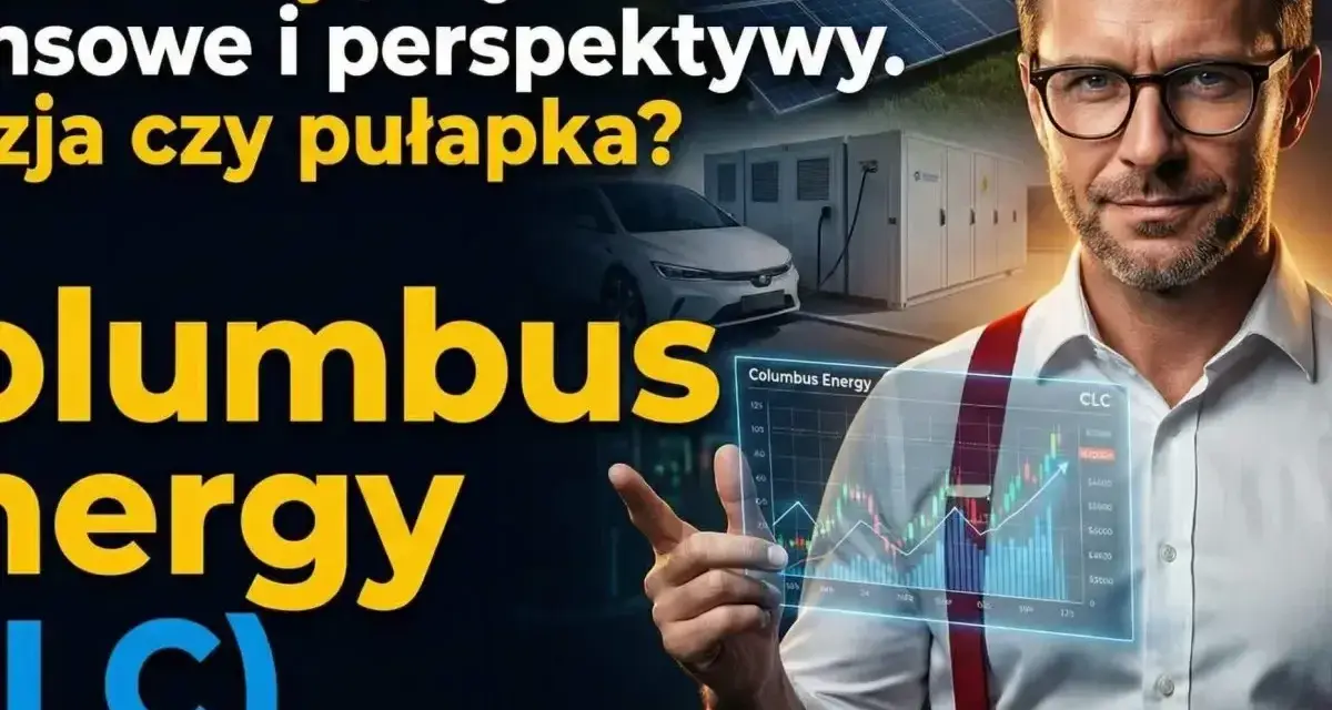 Columbus Energy: analiza akcji, wyniki finansowe i perspektywy. Czy to inwestycja, czy pułapka? Oszuści?