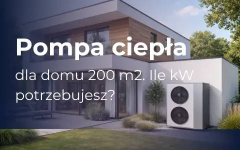 Nowoczesny dom z pompą ciepła 20kW. Sprawdź, jaka moc jest potrzebna dla Twojego domu 200 m².