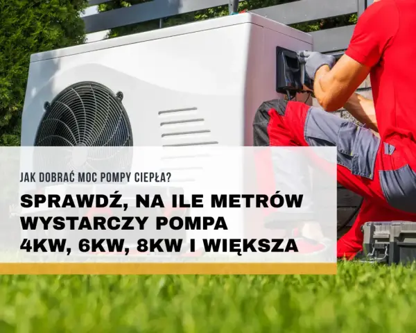 Instalator montuje pompę ciepła 4 kW. Sprawdź, na ile metrów wystarczy taka pompa.