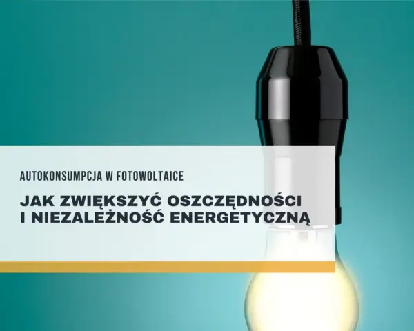 Żarówka symbolizuje energię, a tekst "Autokonsumpcja w fotowoltaice" sugeruje, jak zwiększyć oszczędności i niezależność energetyczną.
